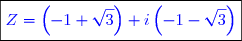 \boxed{\textcolor{blue}{Z=\left(-1+\sqrt{3} \right)+i\left(-1-\sqrt{3} \right)}}}